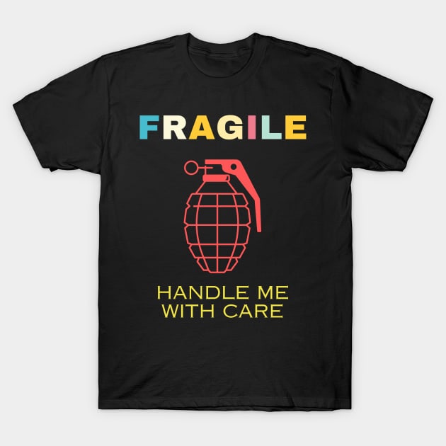 Fragile like a bomb Delicate funny Handle with care T-Shirt by fantastic-designs